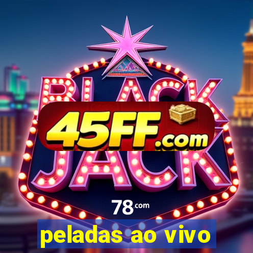 peladas ao vivo